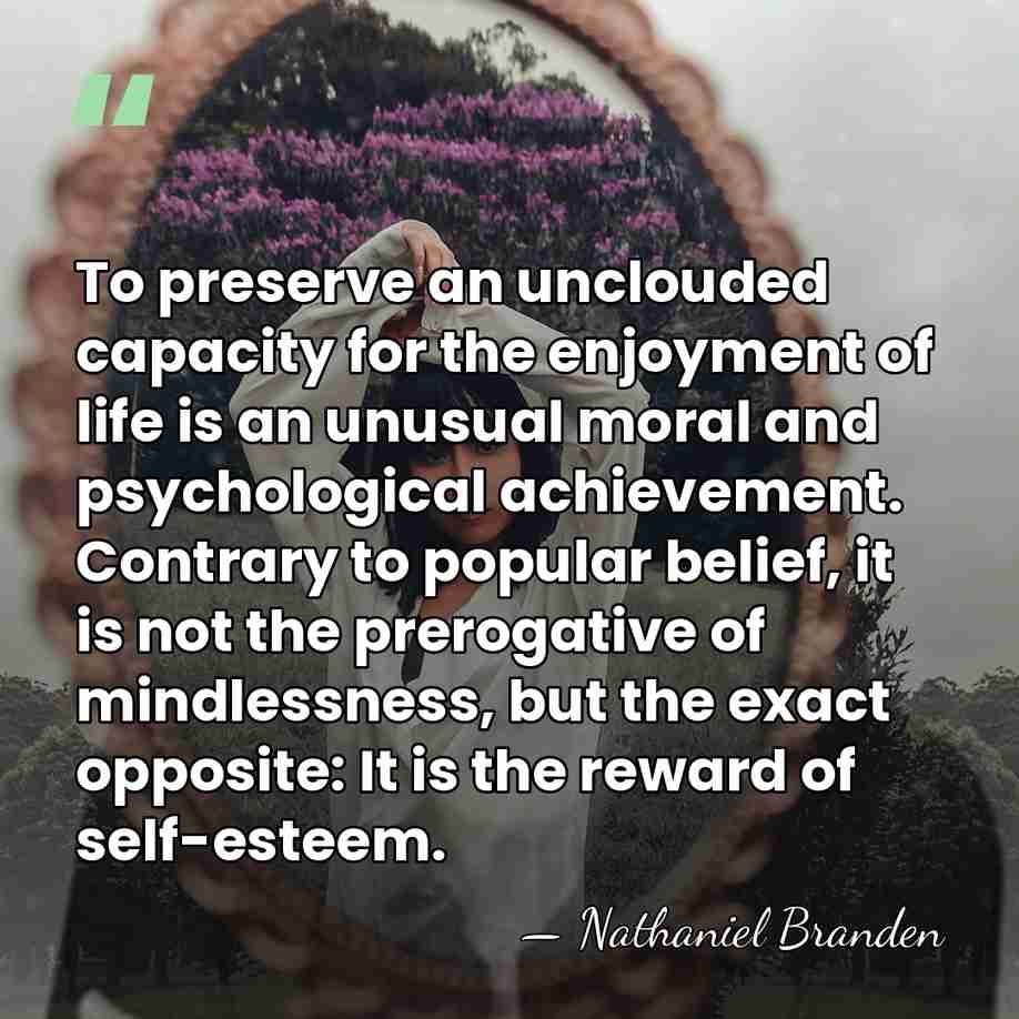 To preserve an unclouded capacity for the enjoyment of life is an&hellip; - Nathaniel Branden