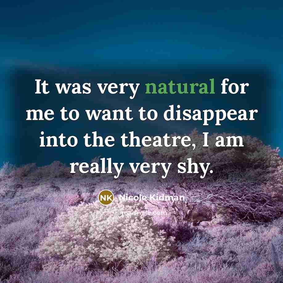 “It was very natural for me to want to disappear…” quote by Nicole Kidman