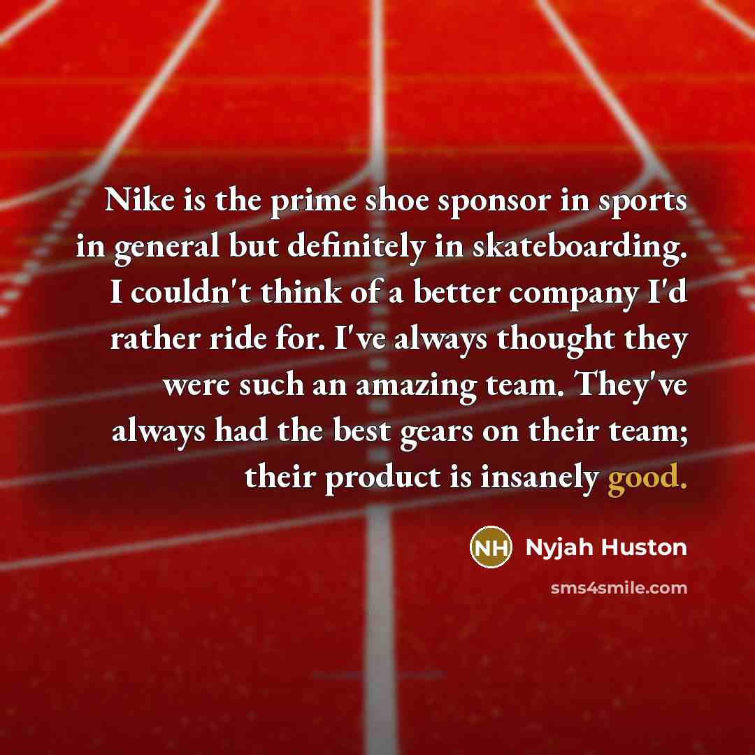 “Nike is the prime shoe sponsor in sports in general…” quote by Nyjah Huston