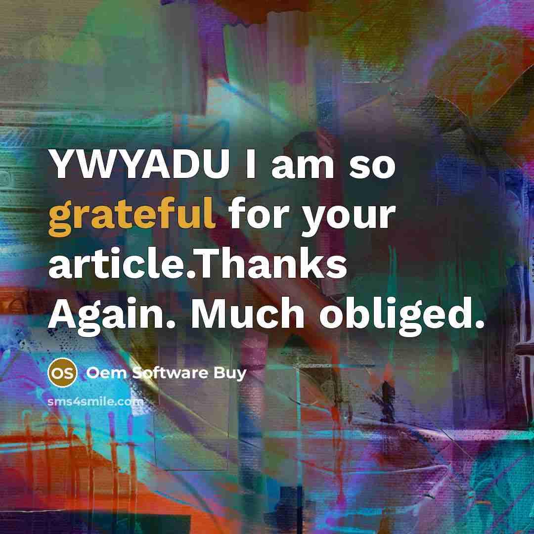 “YWYADU I am so grateful for your article.Thanks Again. Much…” quote by Oem Software Buy