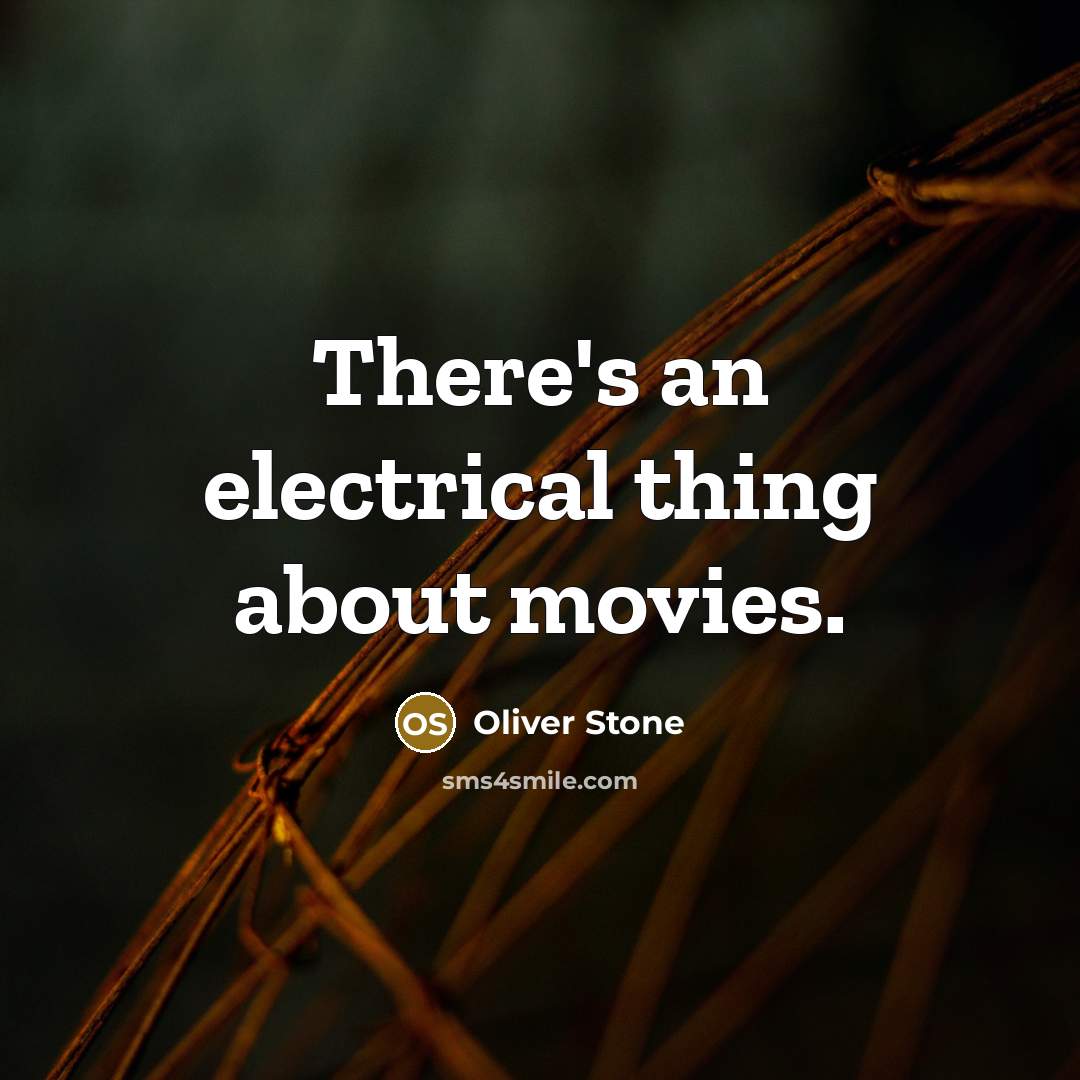 “There's an electrical thing about movies.…” quote by Oliver Stone