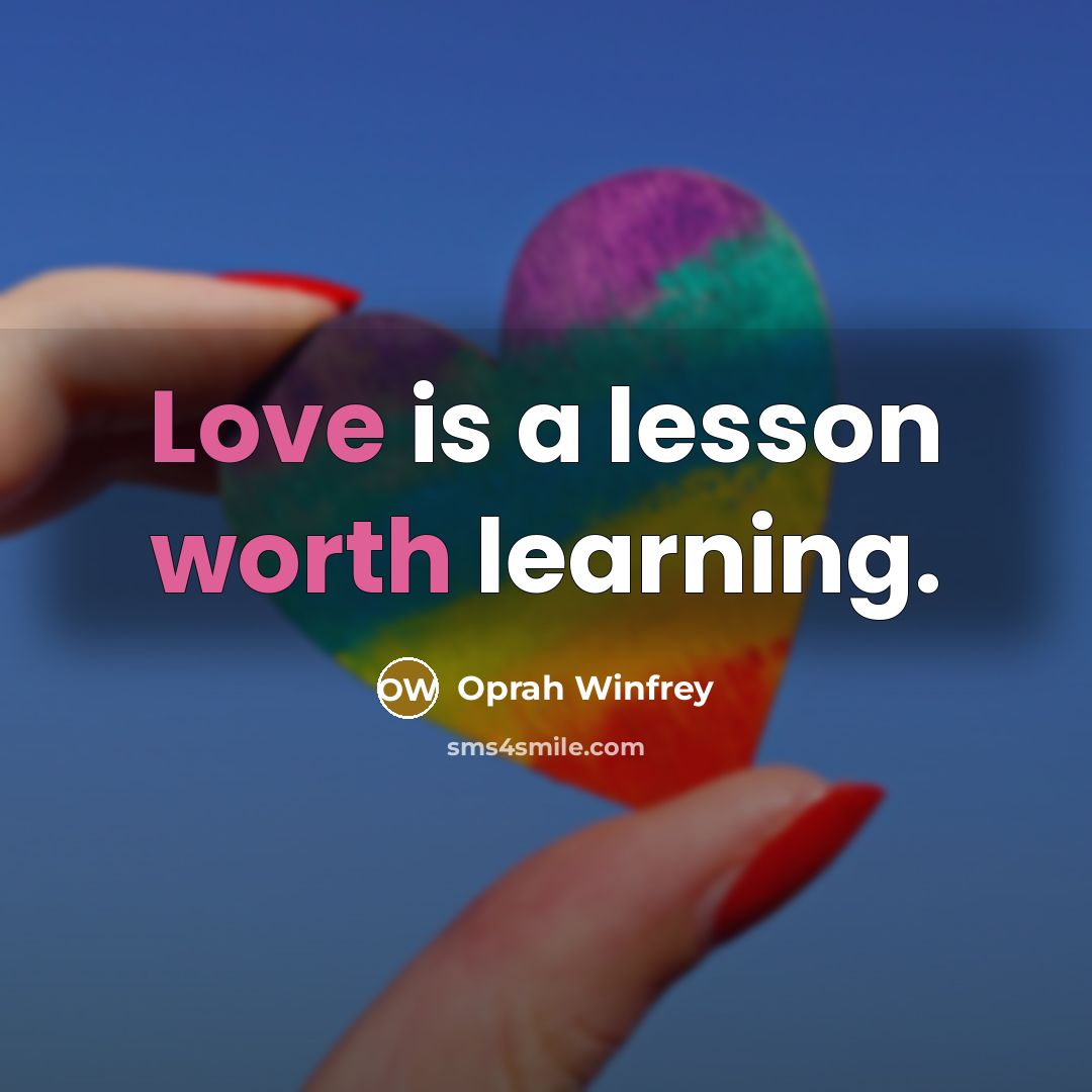 “Love is a lesson worth learning.” quote by Oprah Winfrey