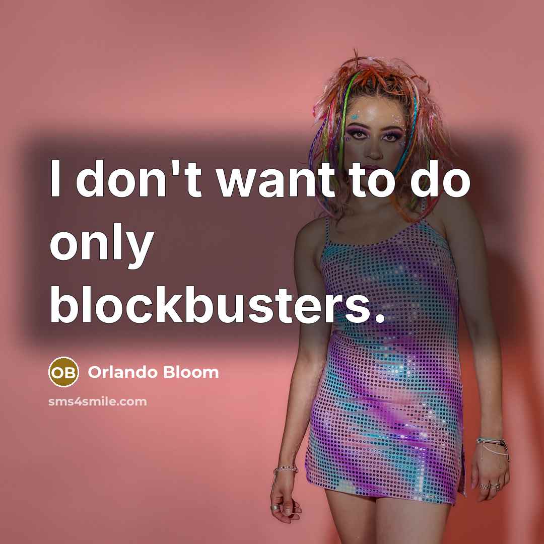 “I don't want to do only blockbusters.…” quote by Orlando Bloom