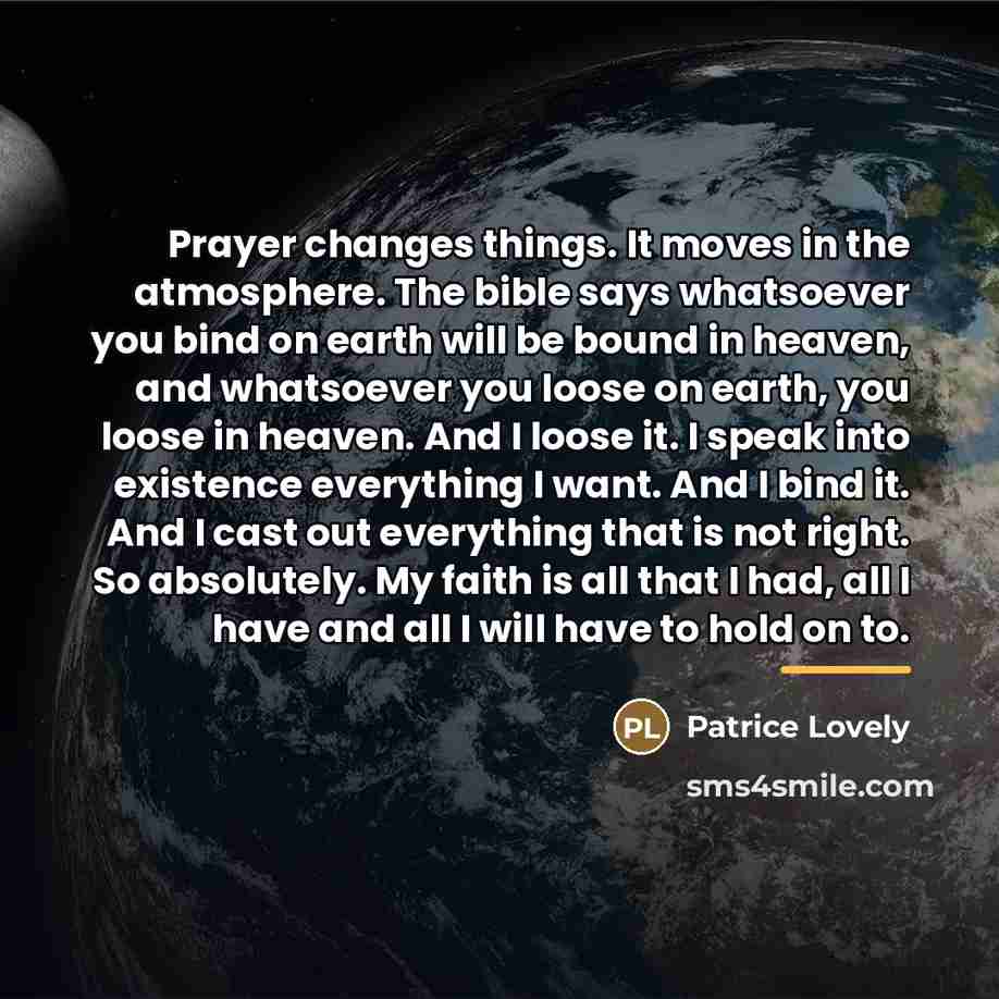 “Prayer changes things. It moves in the atmosphere. The bible…” quote by Patrice Lovely