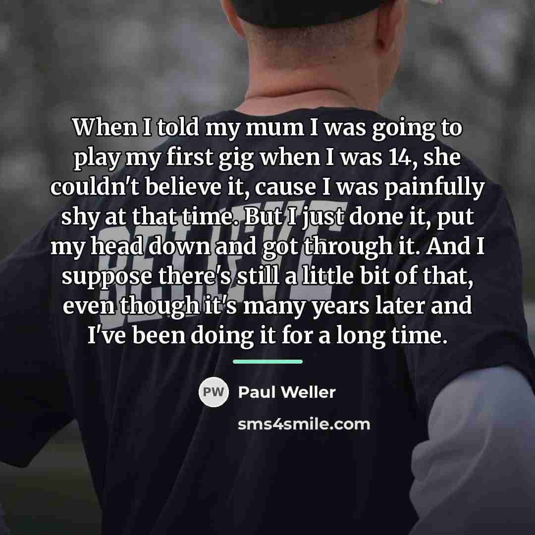 “When I told my mum I was going to play…” quote by Paul Weller