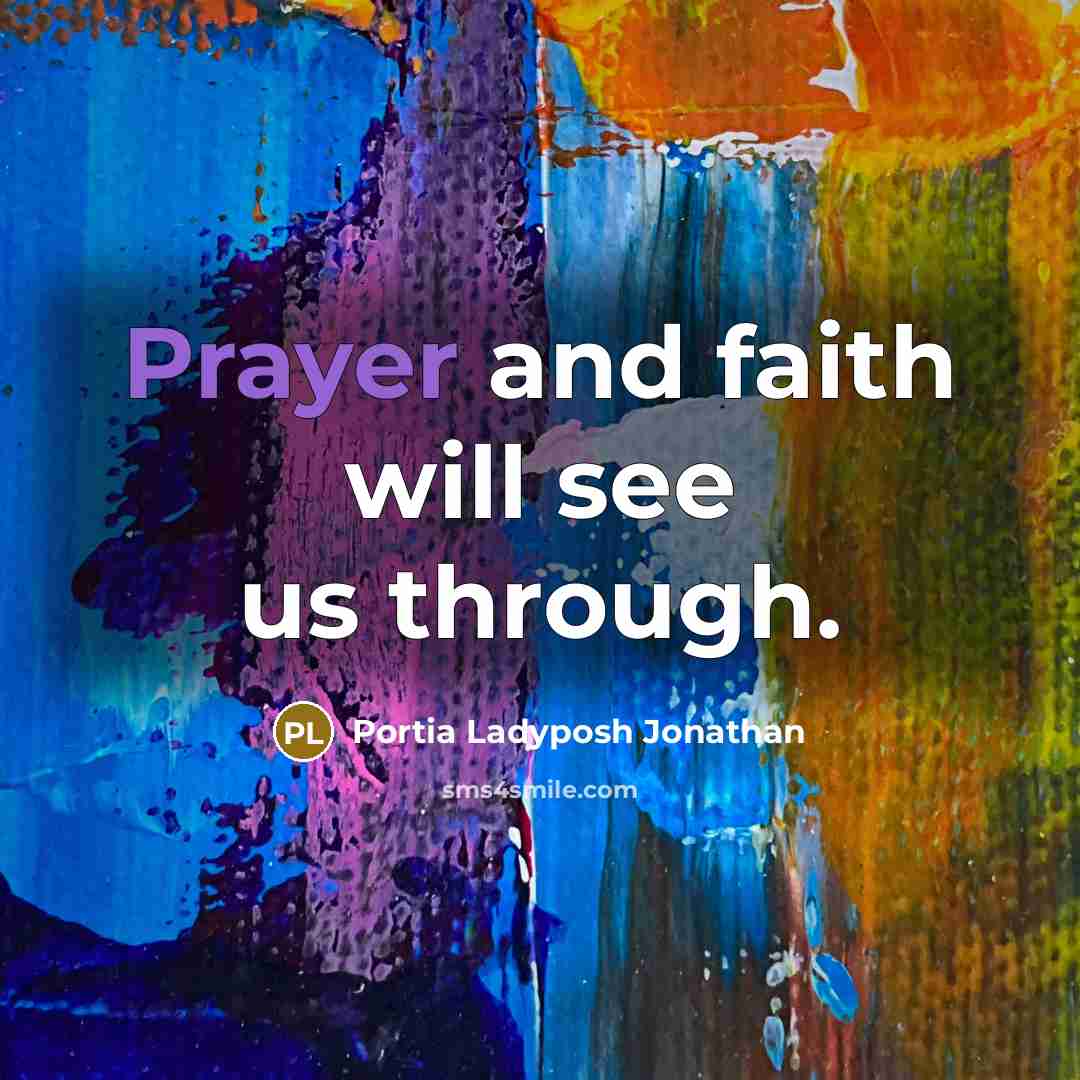 “Prayer and faith will see us through.…” quote by Portia Ladyposh Jonathan