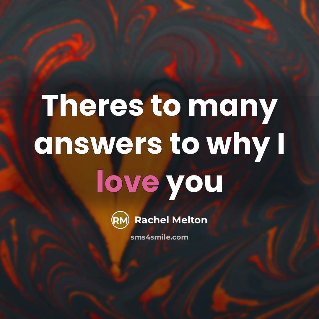 “Theres to many answers to why I love you…” quote by Rachel Melton