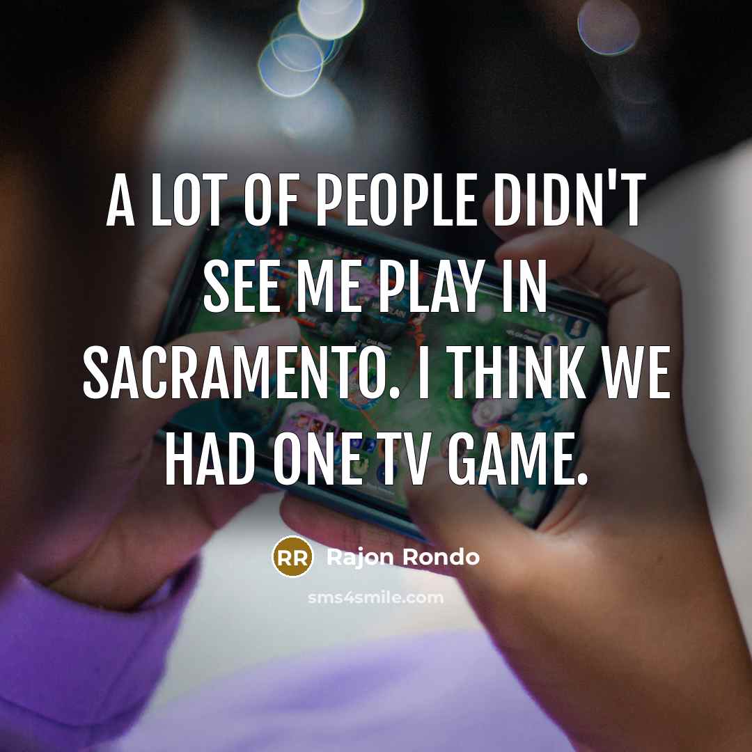 “A lot of people didn't see me play in Sacramento.…” quote by Rajon Rondo