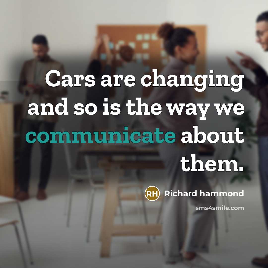 “Cars are changing and so is the way we communicate…” quote by Richard Hammond