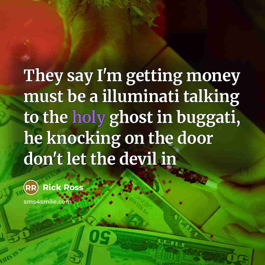 “They say I'm getting money must be a illuminati talking…” quote by Rick Ross