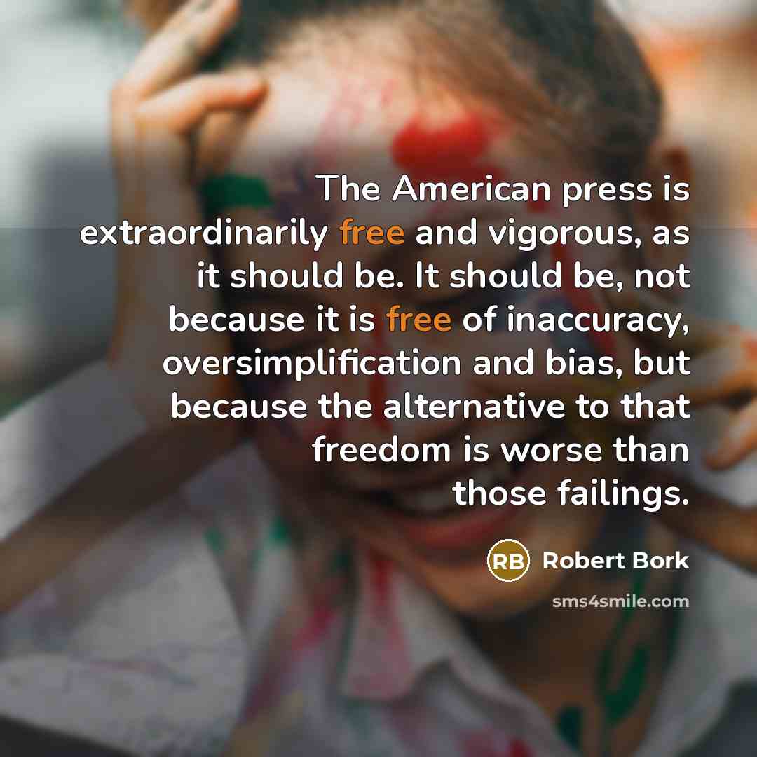 “The American press is extraordinarily free and vigorous, as it…” quote by Robert Bork