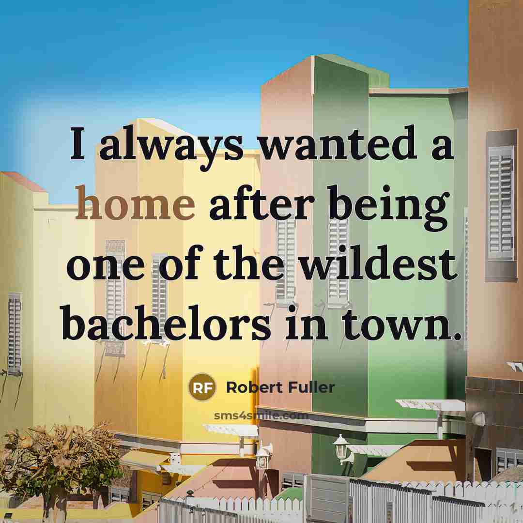 “I always wanted a home after being one of the…” quote by Robert Fuller