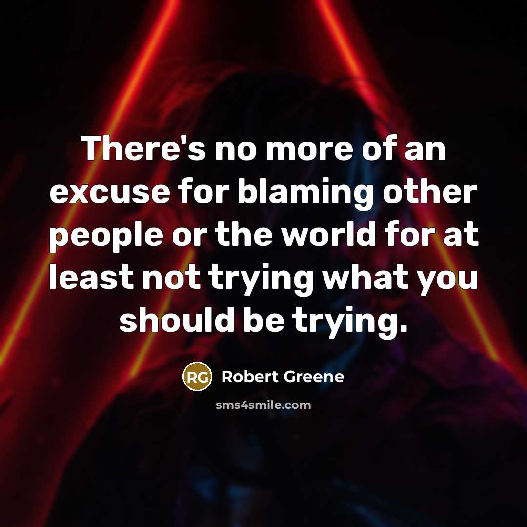 “There's no more of an excuse for blaming other people…” quote by Robert Greene