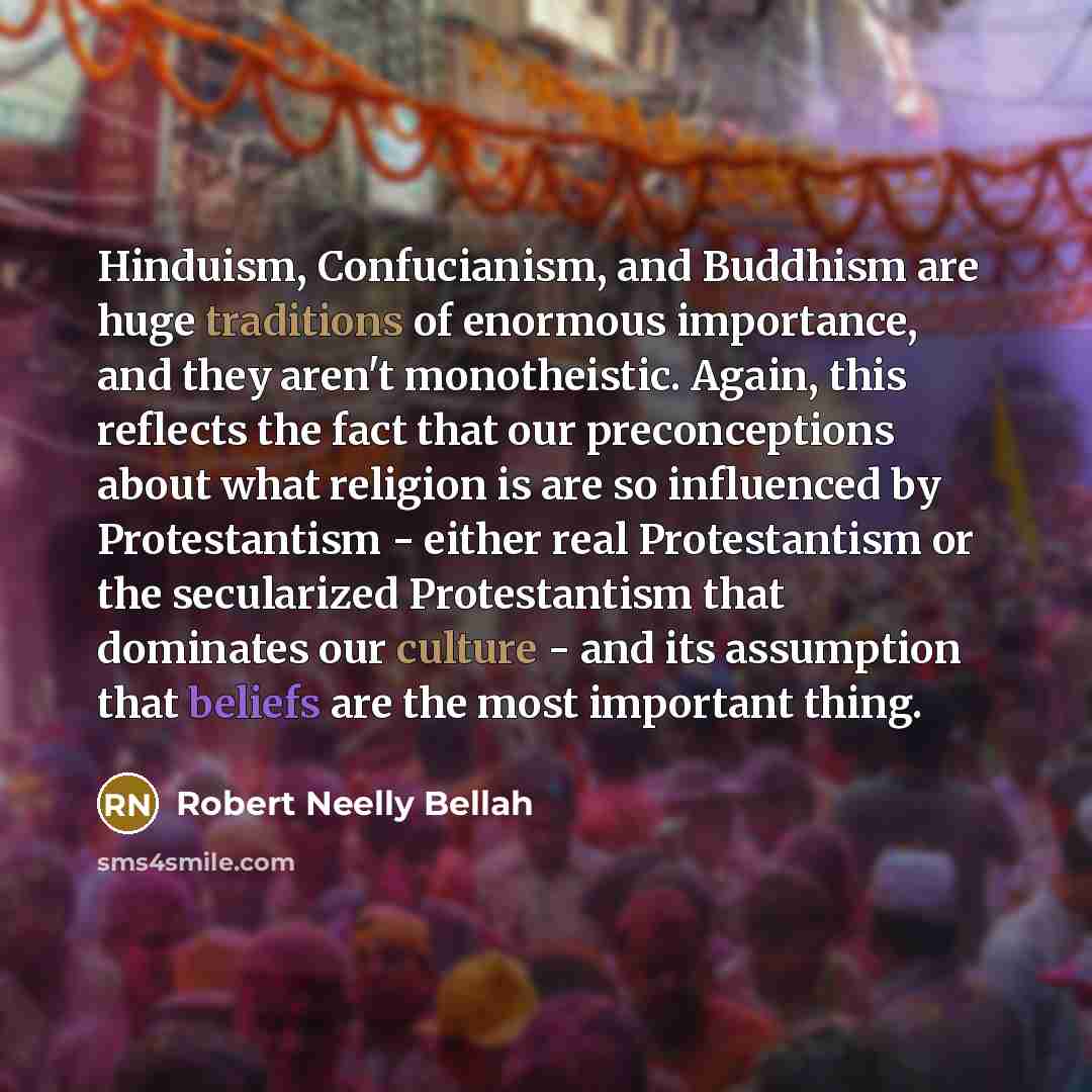 “Hinduism, Confucianism, and Buddhism are huge traditions of enormous importance,…” quote by Robert Neelly Bellah