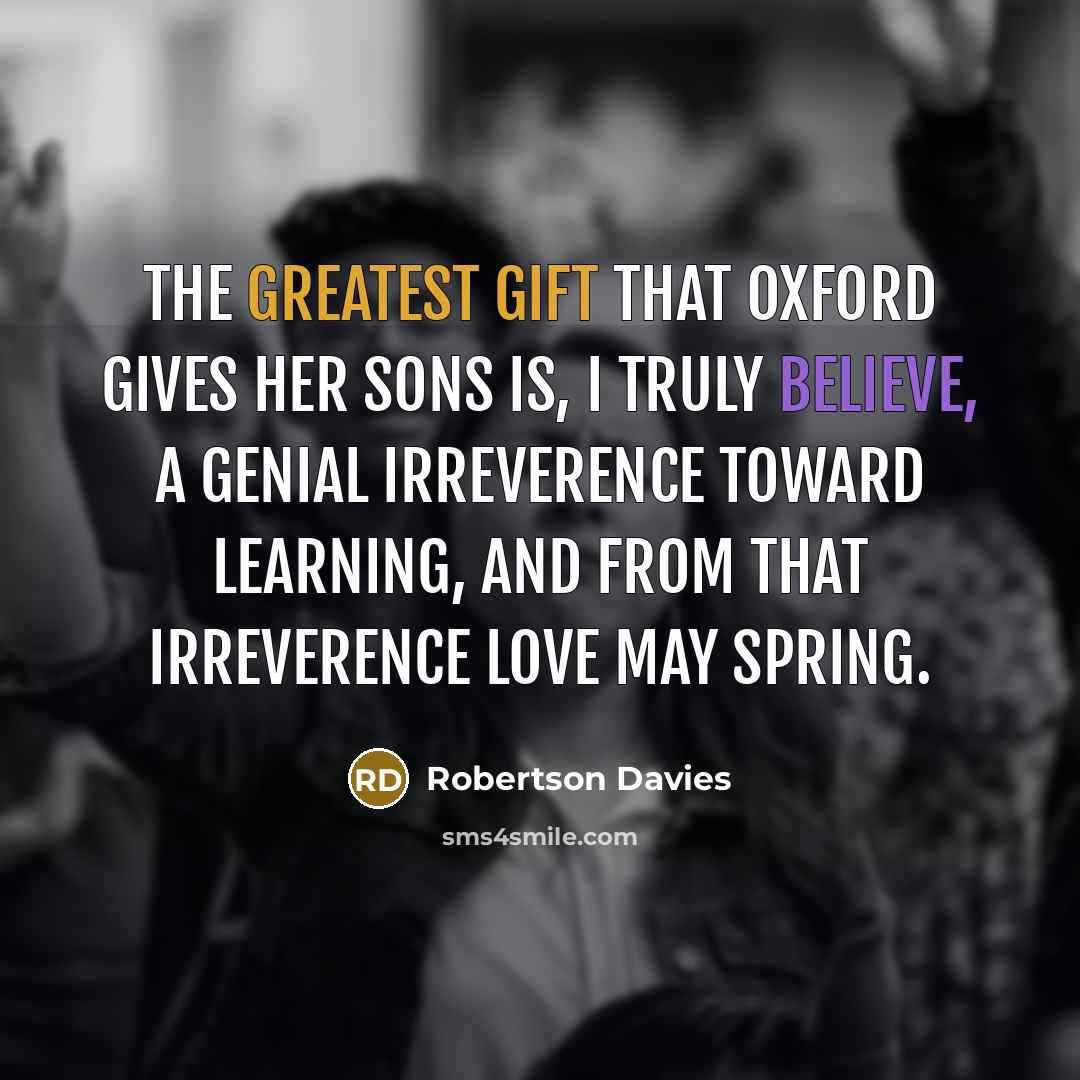 “The greatest gift that Oxford gives her sons is, I…” quote by Robertson Davies
