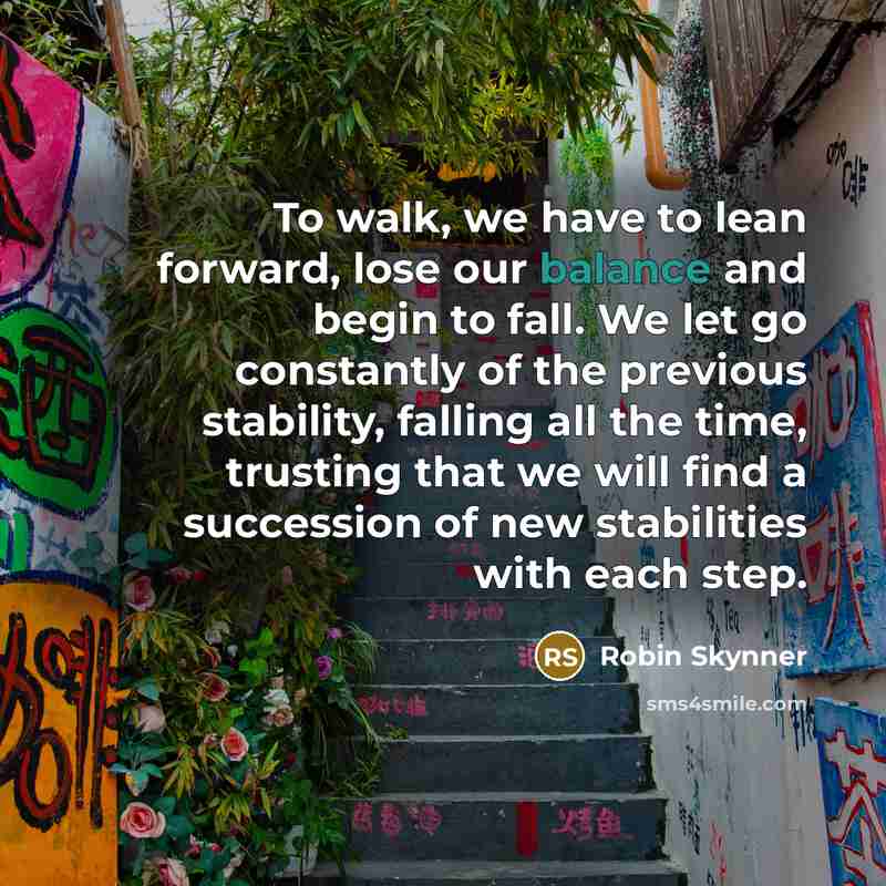 “To walk, we have to lean forward, lose our balance…” quote by Robin Skynner