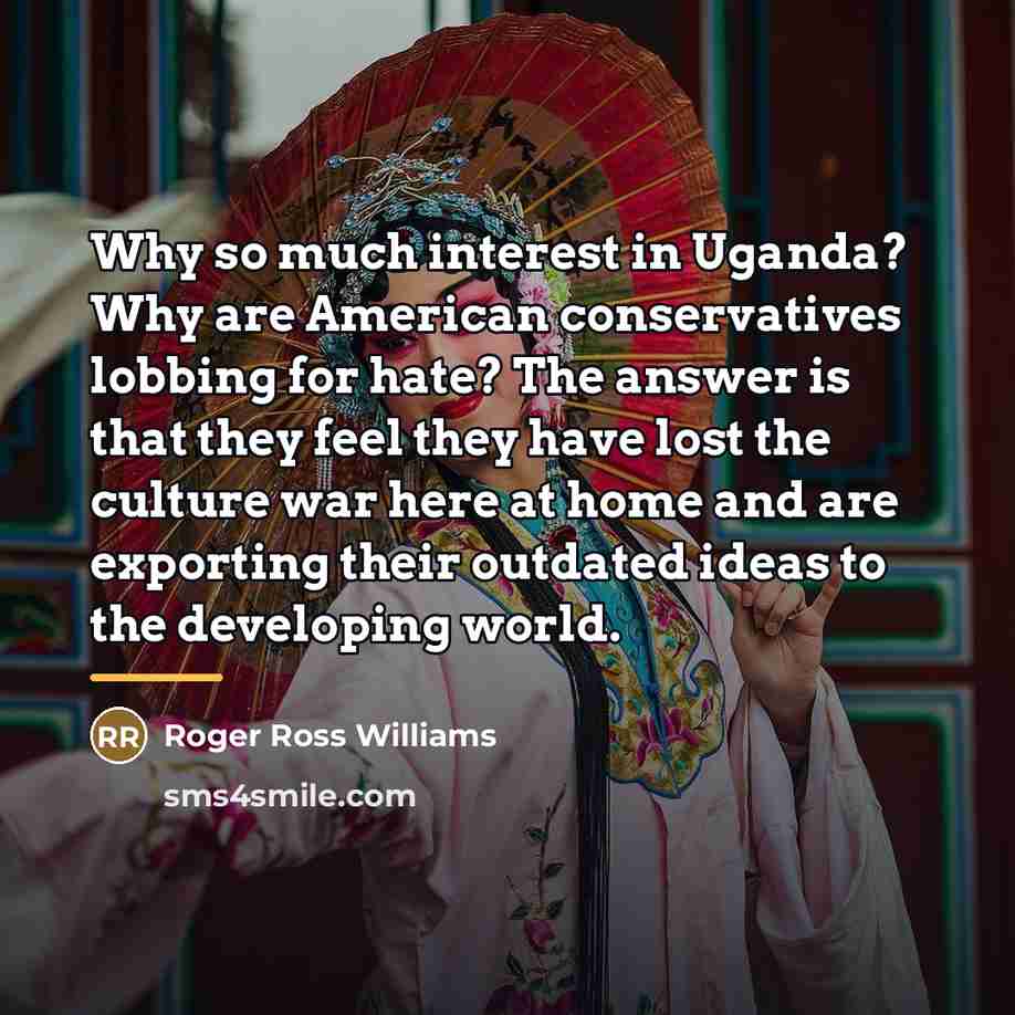 “Why so much interest in Uganda? Why are American conservatives…” quote by Roger Ross Williams