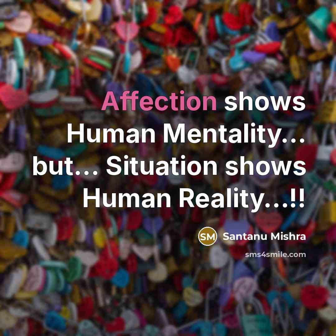 “Affection shows Human Mentality.... but.... Situation shows Human Reality........!!…” quote by Santanu Mishra