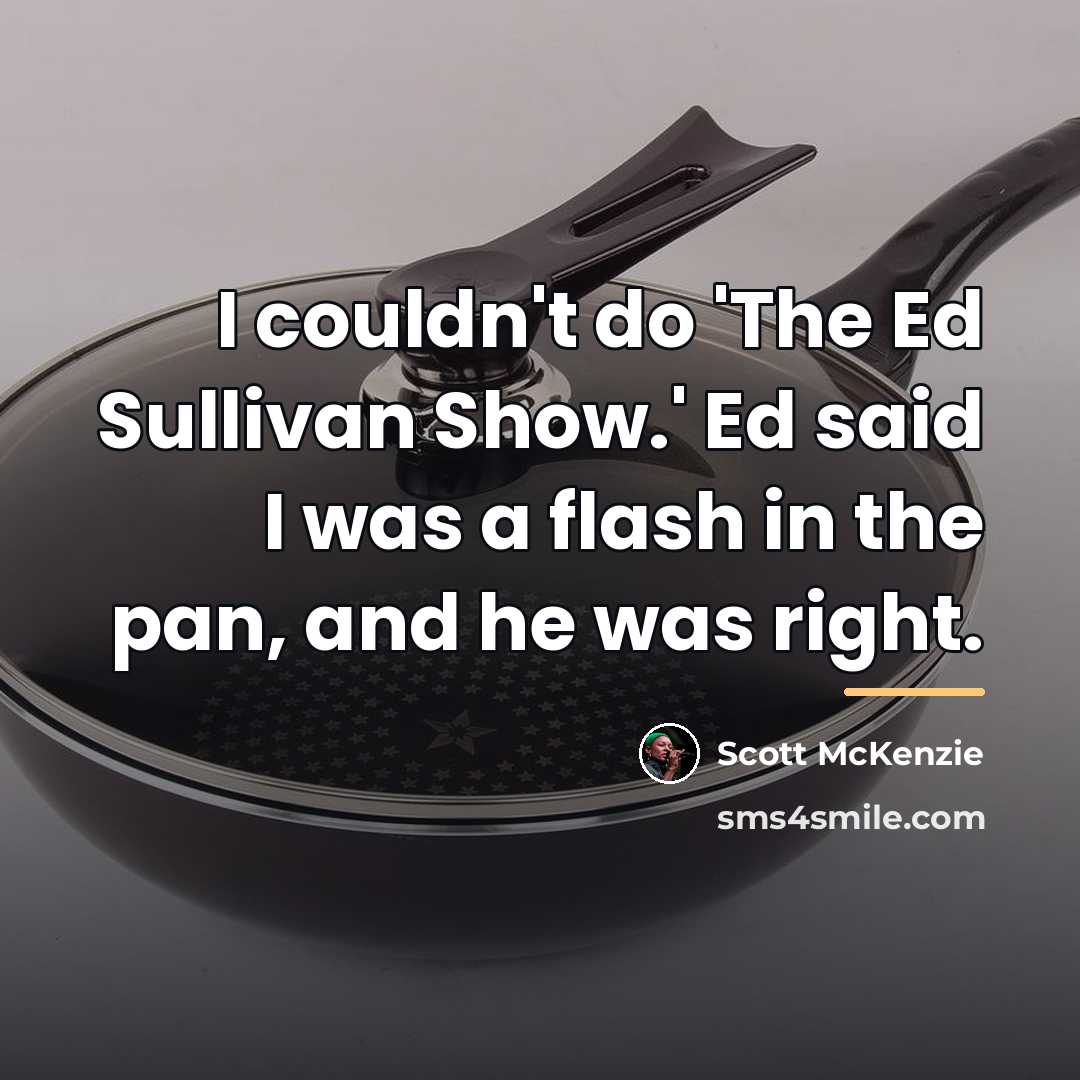 “I couldn't do 'The Ed Sullivan Show.' Ed said I…” quote by Scott McKenzie