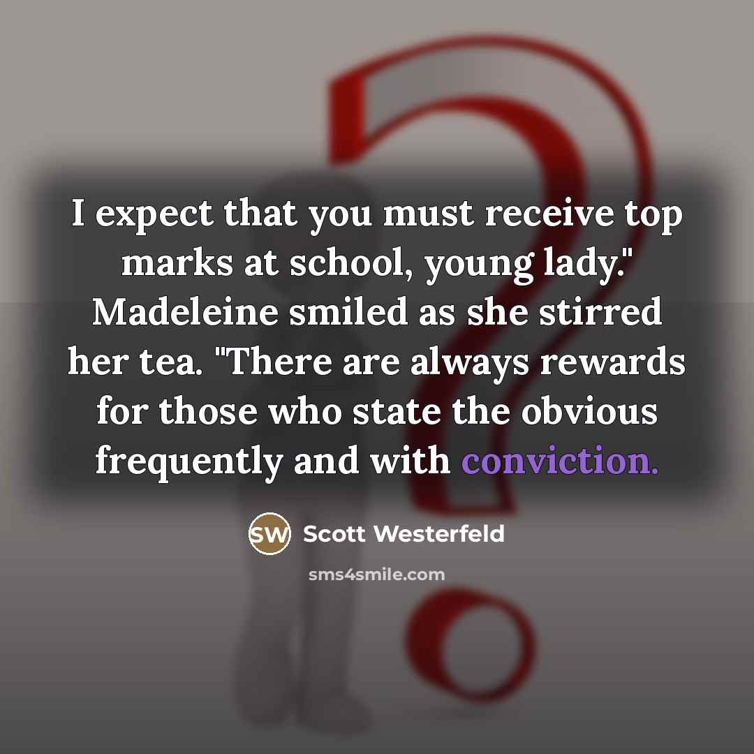 “I expect that you must receive top marks at school,…” quote by Scott Westerfeld
