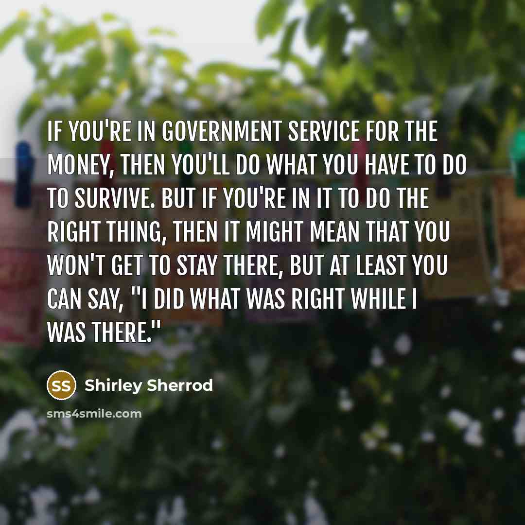 “If you're in government service for the money, then you'll…” quote by Shirley Sherrod