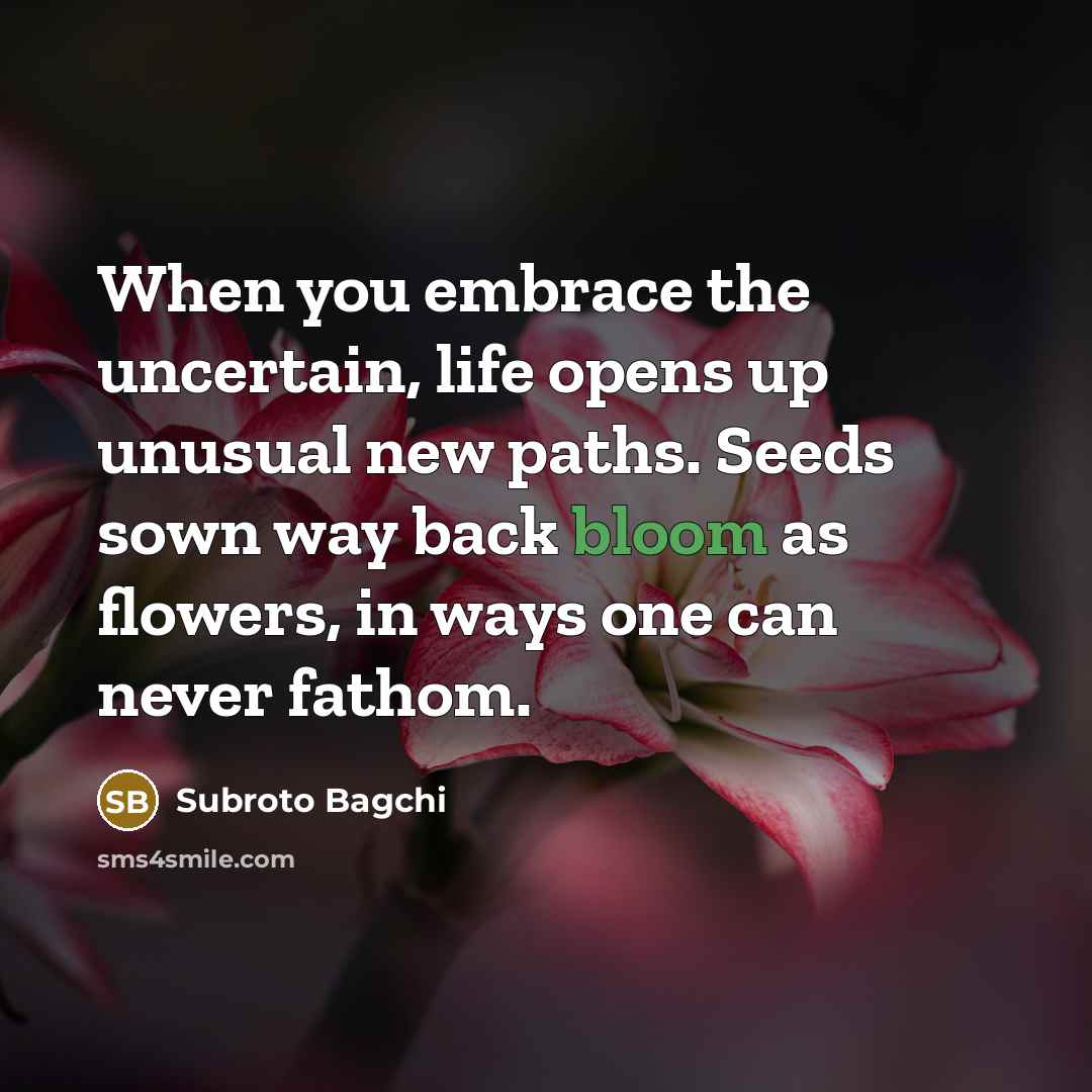 “When you embrace the uncertain, life opens up unusual new…” quote by Subroto Bagchi