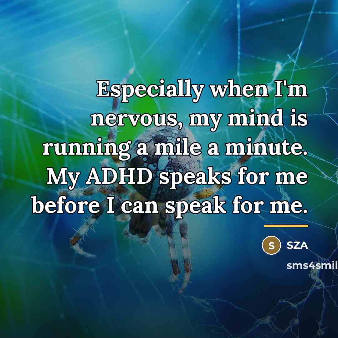 “Especially when I'm nervous, my mind is running a mile…” quote by SZA