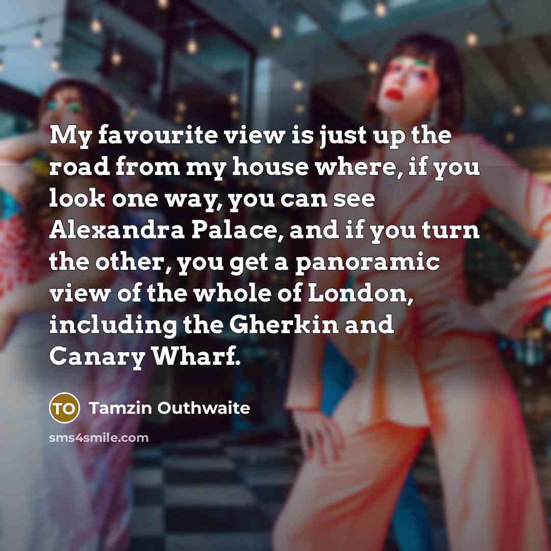 “My favourite view is just up the road from my…” quote by Tamzin Outhwaite