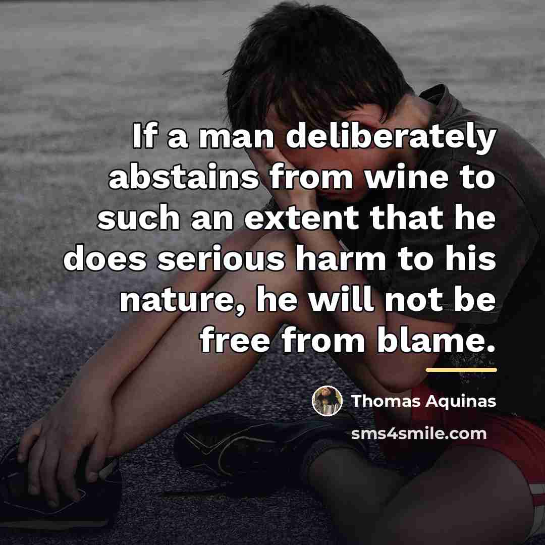 “If a man deliberately abstains from wine to such an…” quote by Thomas Aquinas