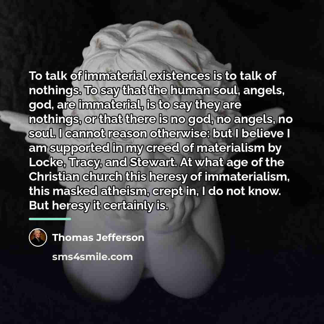 “To talk of immaterial existences is to talk of nothings.…” quote by Thomas Jefferson