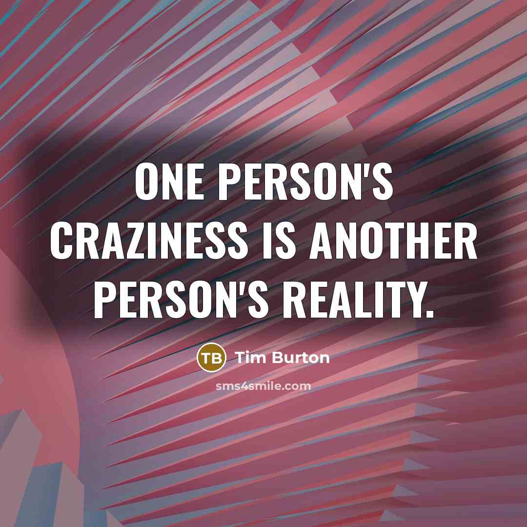 “One person's craziness is another person's reality.…” quote by Tim Burton