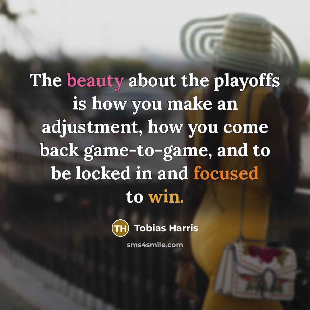 “The beauty about the playoffs is how you make an…” quote by Tobias Harris