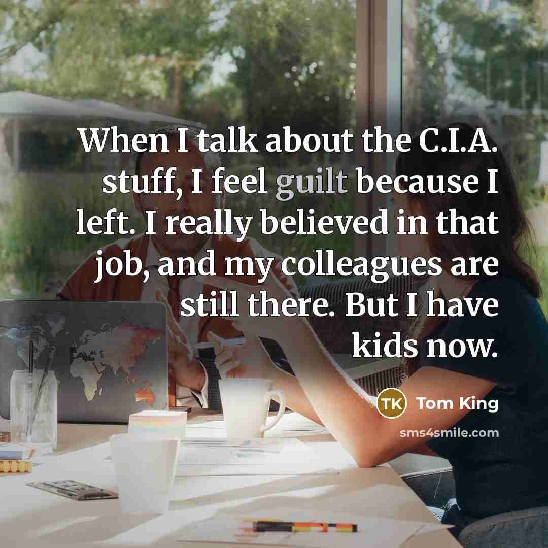 “When I talk about the C.I.A. stuff, I feel guilt…” quote by Tom King