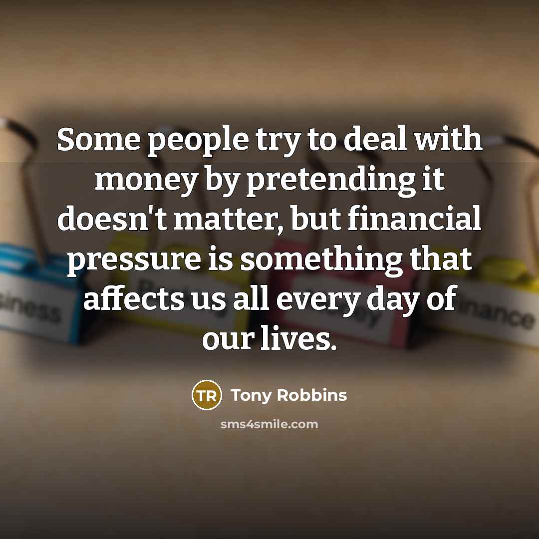 “Some people try to deal with money by pretending it…” quote by Tony Robbins