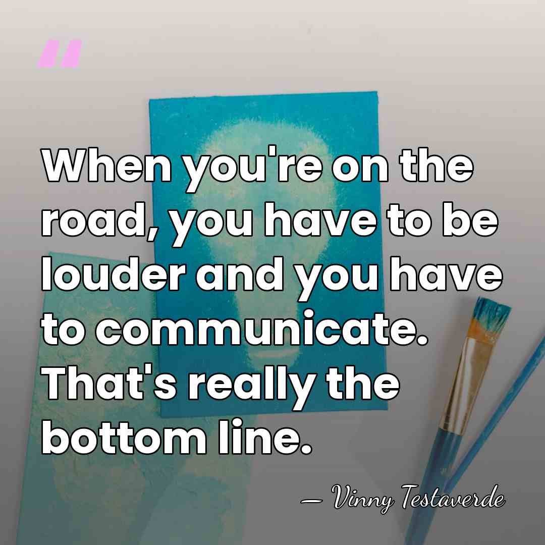 When you're on the road, you have to be louder and you&hellip; - Vinny Testaverde