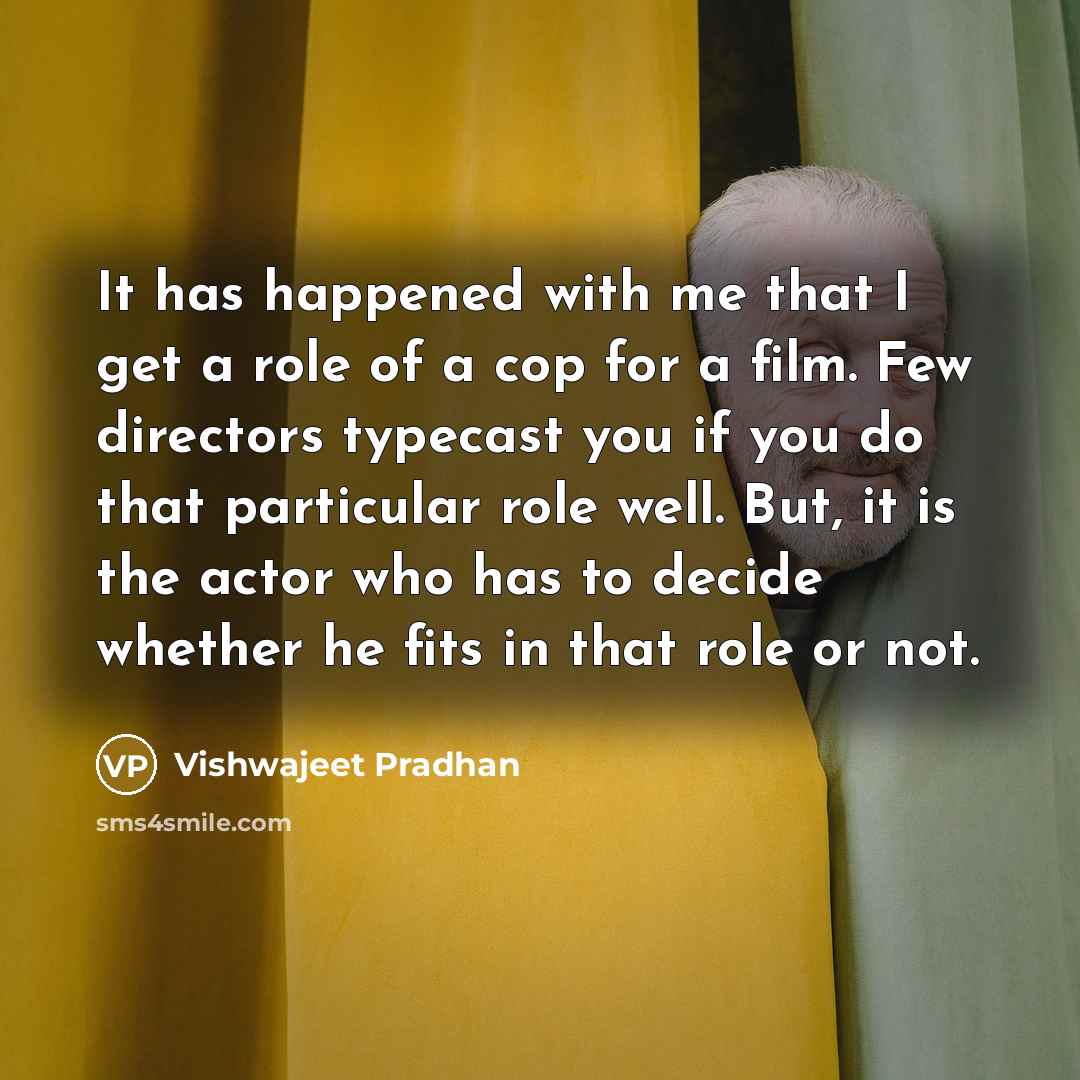 “It has happened with me that I get a role…” quote by Vishwajeet Pradhan
