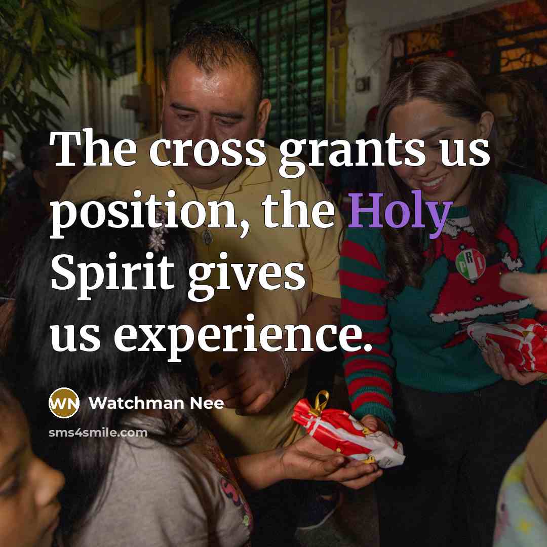 “The cross grants us position, the Holy Spirit gives us…” quote by Watchman Nee