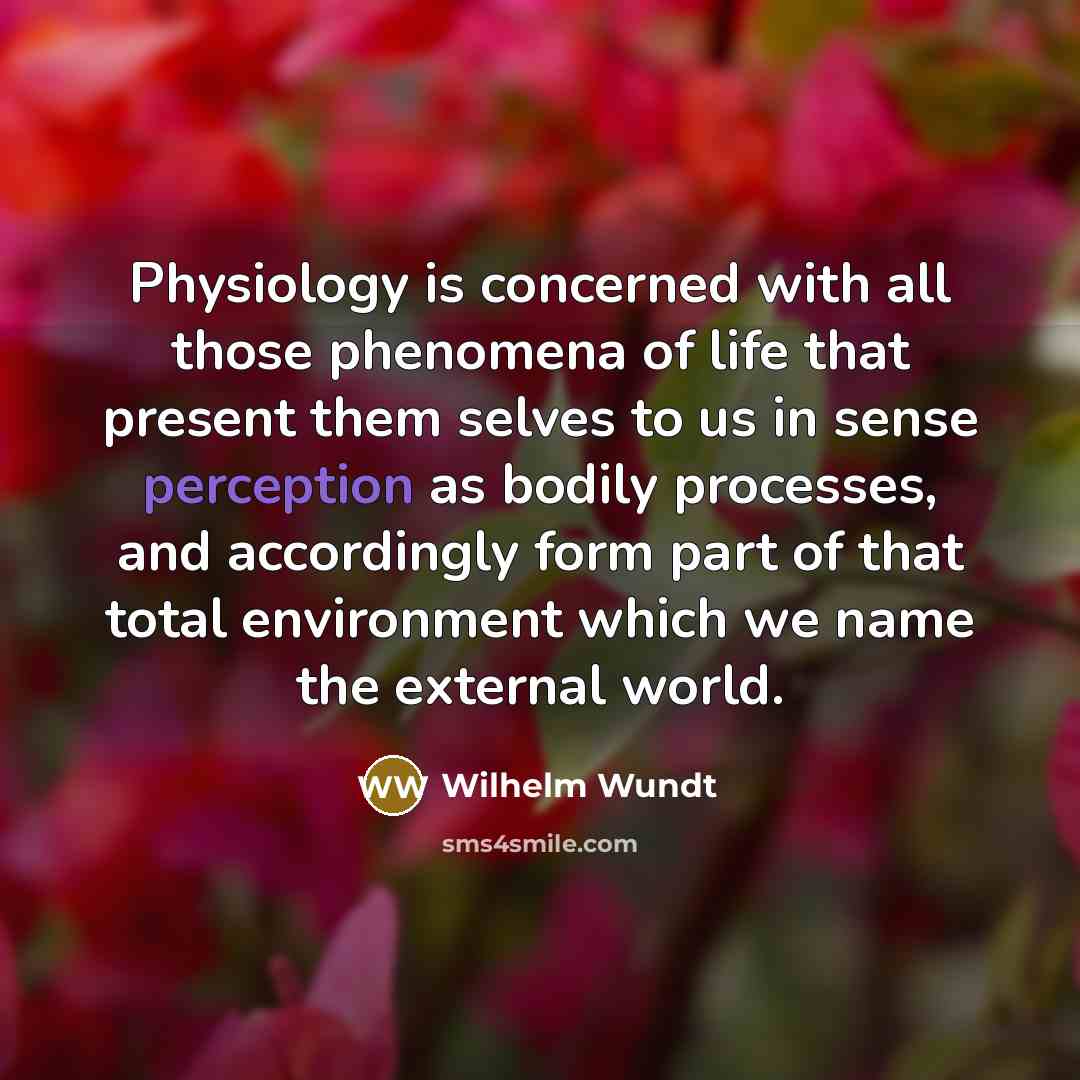 “Physiology is concerned with all those phenomena of life that…” quote by Wilhelm Wundt