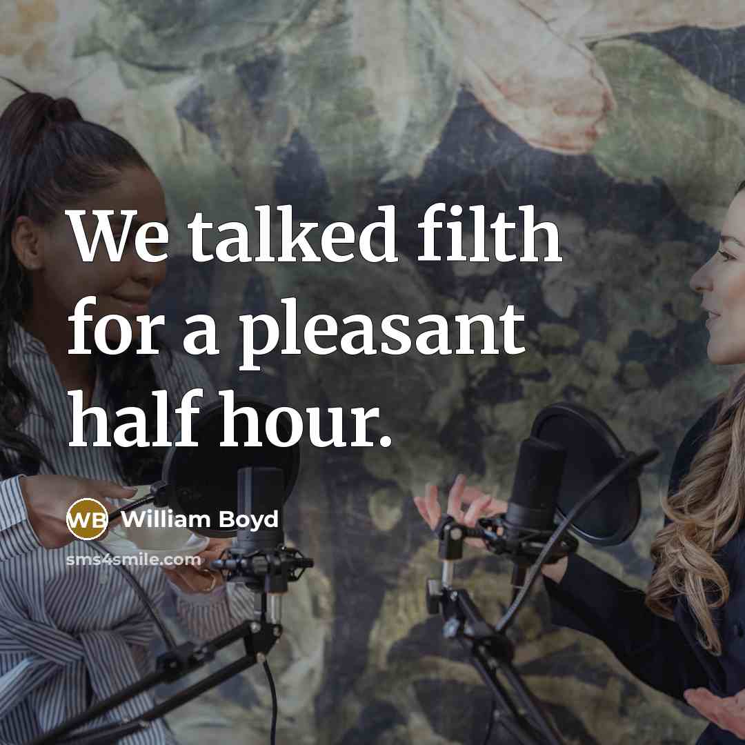 “We talked filth for a pleasant half hour.…” quote by William Boyd