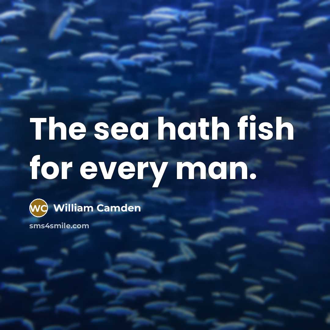 “The sea hath fish for every man.…” quote by William Camden