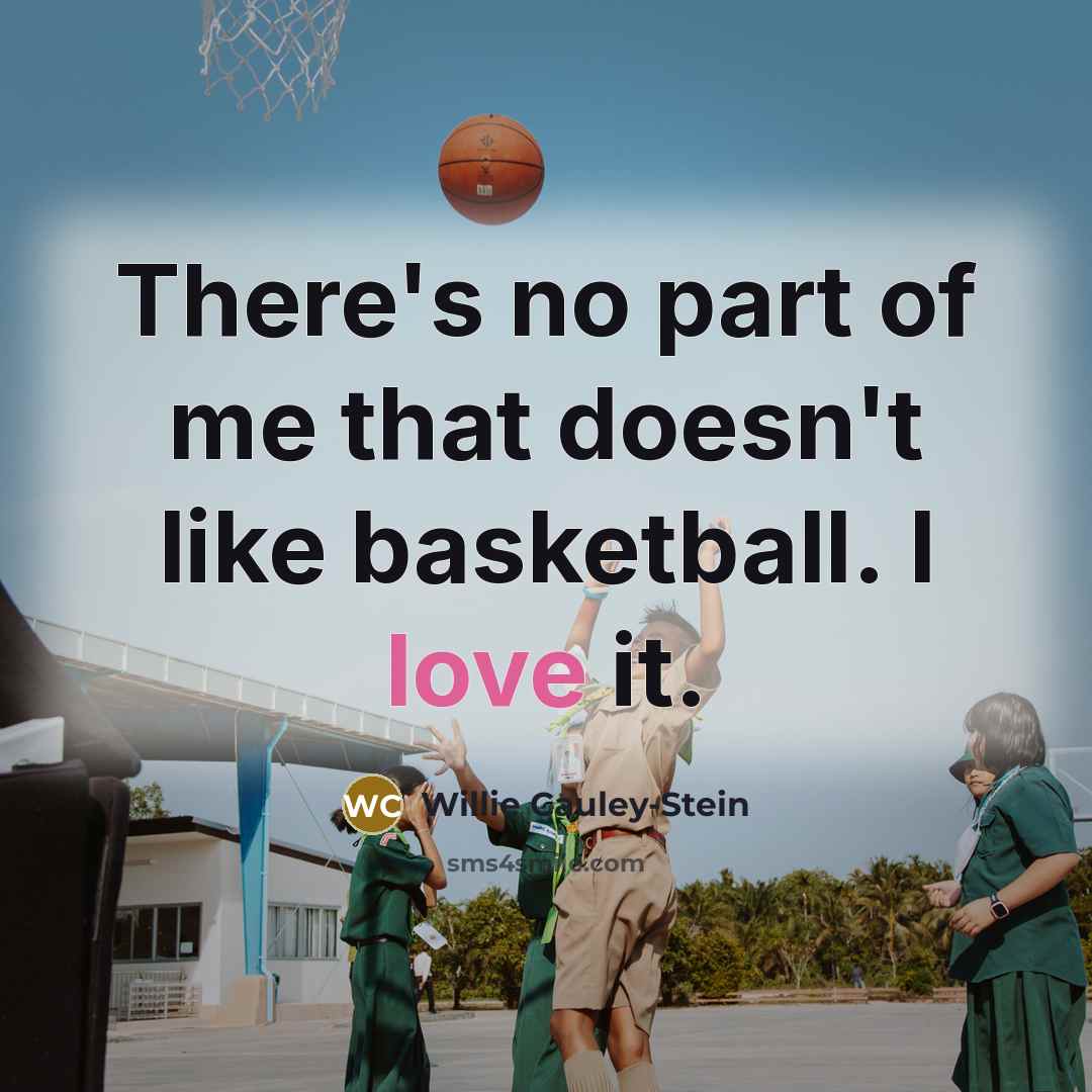 “There's no part of me that doesn't like basketball. I…” quote by Willie Cauley-Stein