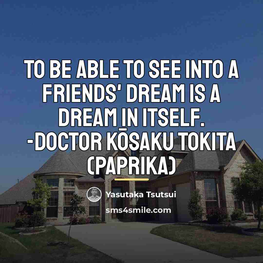 “To be able to see into a friends' dream is…” quote by Yasutaka Tsutsui
