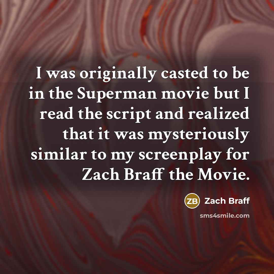 “I was originally casted to be in the Superman movie…” quote by Zach Braff