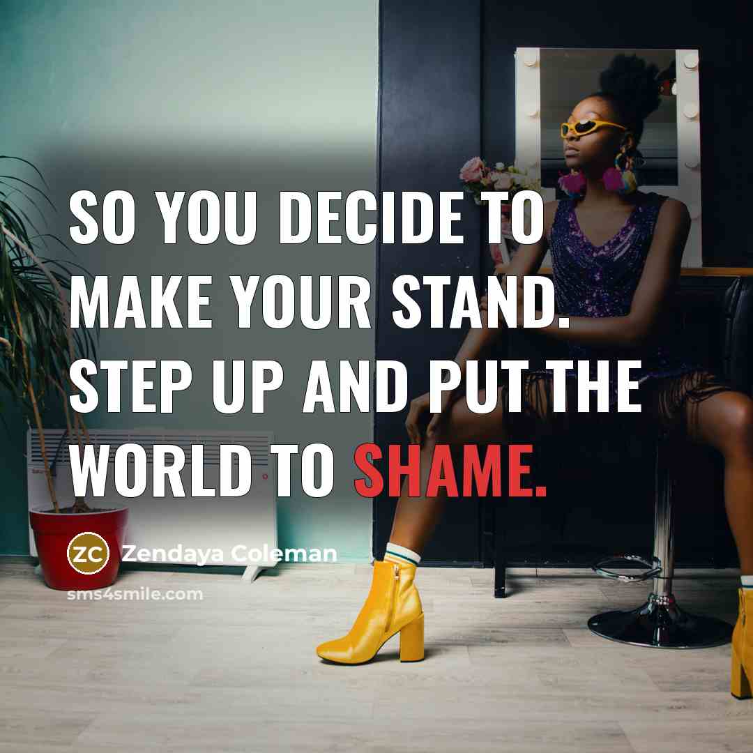 “So you decide to make your stand. Step up and…” quote by Zendaya Coleman