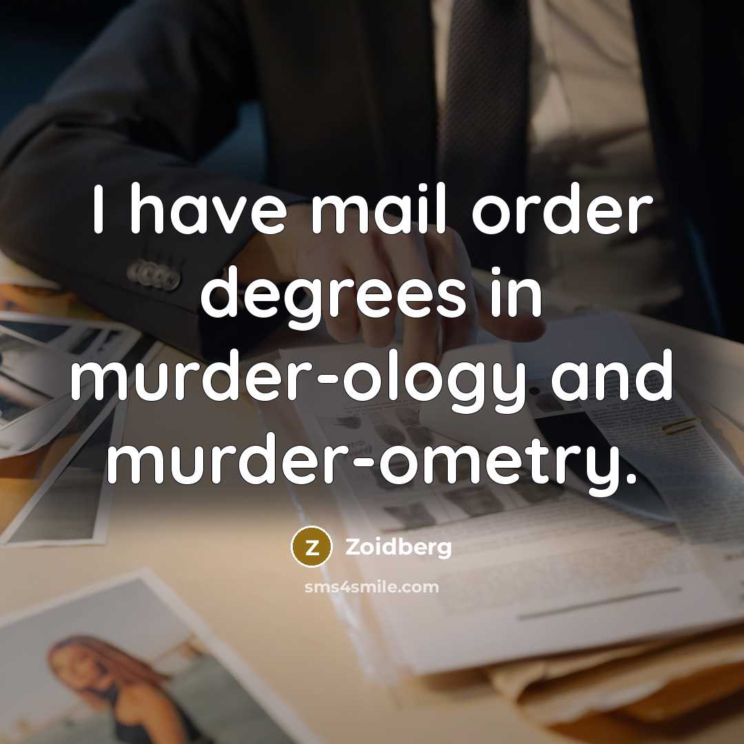 “I have mail order degrees in murder-ology and murder-ometry.” quote by Zoidberg
