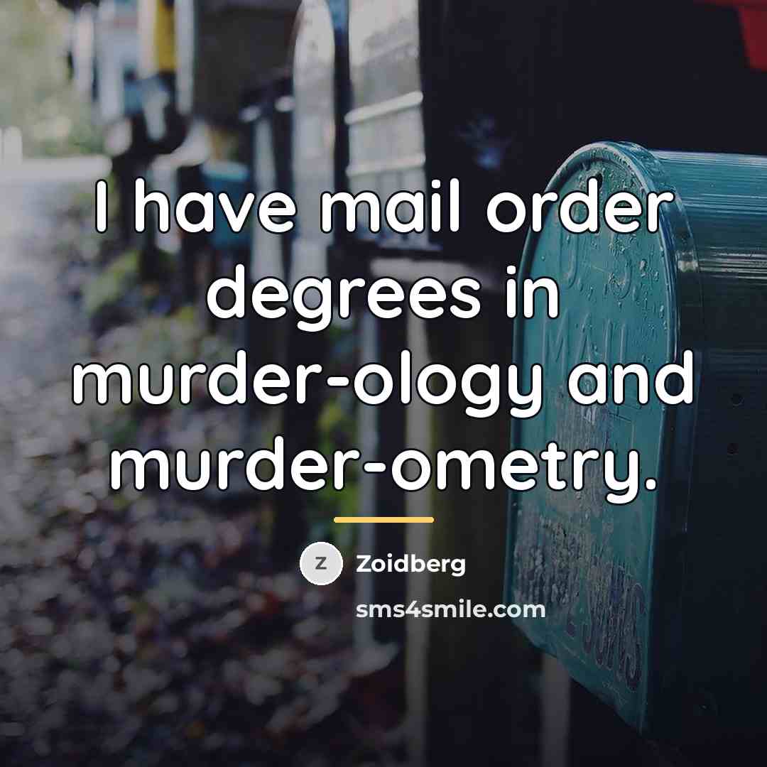 “I have mail order degrees in murder-ology and murder-ometry.…” quote by Zoidberg