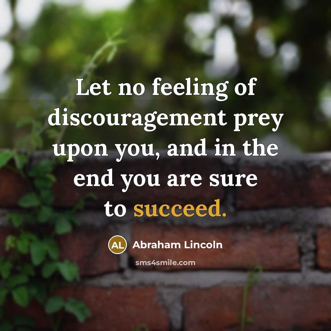 “Let no feeling of discouragement prey upon you, and in…” quote by Abraham Lincoln