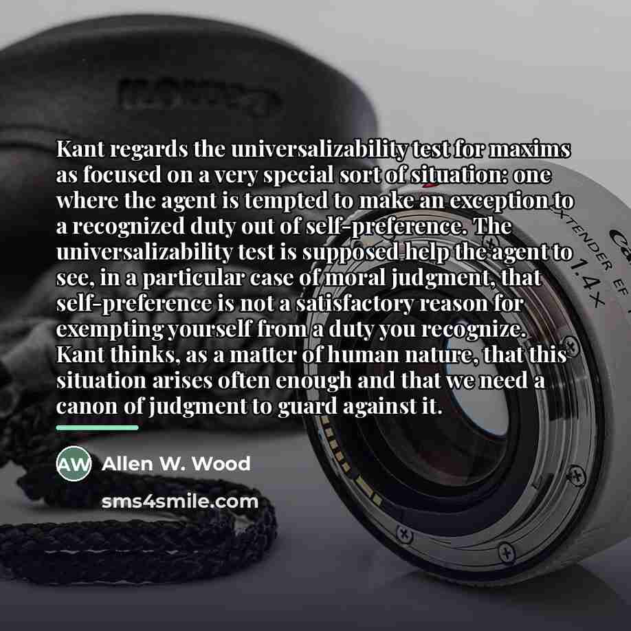 “Kant regards the universalizability test for maxims as focused on…” quote by Allen W. Wood