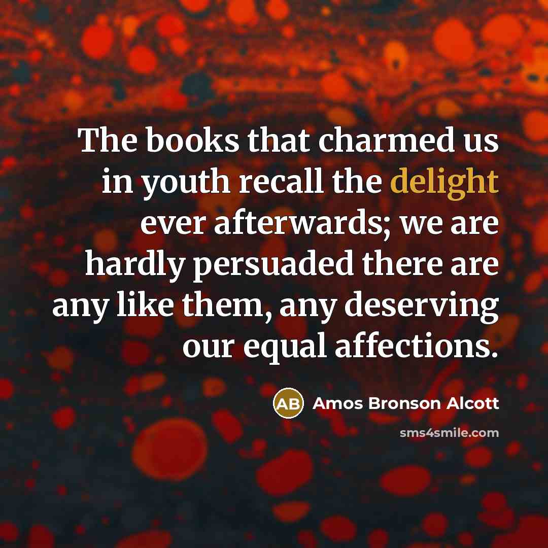 “The books that charmed us in youth recall the delight…” quote by Amos Bronson Alcott