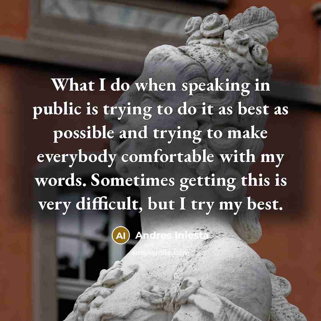 “What I do when speaking in public is trying to…” quote by Andres Iniesta